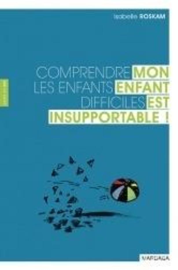 Comprendre les enfants insupportables